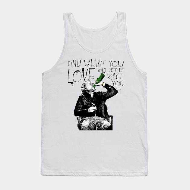 Charles Bukowski / Find What You Love Tank Top by DankFutura